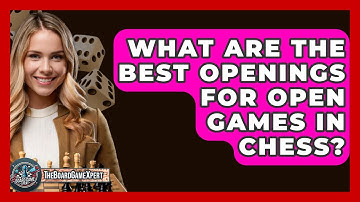 What Are The Best Openings For Open Games In Chess? - The Board Game Xpert