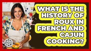What Is The History Of Roux In French And Cajun Cooking? - The Skillful Chef