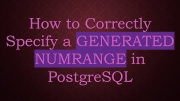 How to Correctly Specify a GENERATED NUMRANGE in PostgreSQL