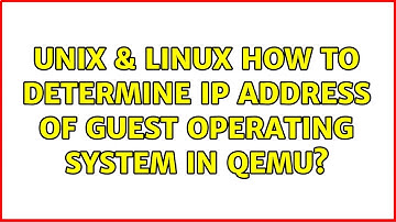 Unix & Linux: How to determine IP address of guest operating system in qemu? (2 Solutions!!)