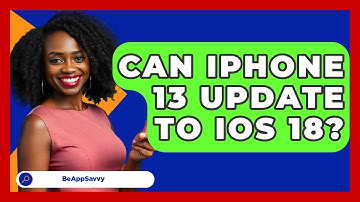 Can iPhone 13 Update To iOS 18? - Be App Savvy