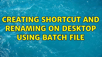 Creating shortcut and renaming on desktop using batch file (2 Solutions!!)