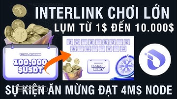 INTERLINK CHƠI LỚN LỤM TỪ 5$ ĐẾN 10.000$ SỰ KIỆN ĂN MỪNG ĐẠT 4M$ NODE