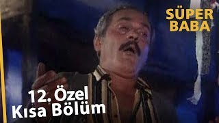 Süper Baba 12. Bölüm Özel Kısa Bölümler