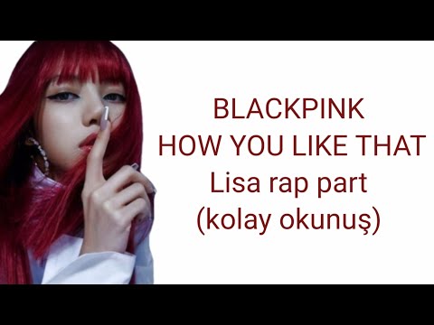 blackpink - how you like that/lisa rap •kolay okunuş•