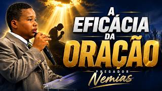 A EFICÁCIA DA ORAÇÃO. PREGADOR NEEMIAS