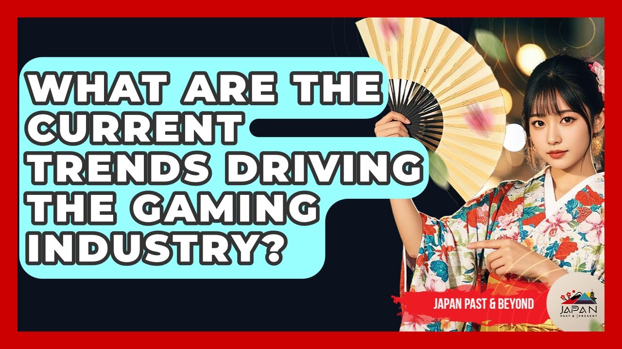 What Are The Current Trends Driving The Gaming Industry? - Japan Past and Present