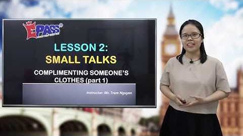 Chinh phục tiếng Anh giao tiếp - Bài 2: Cách khen ngợi