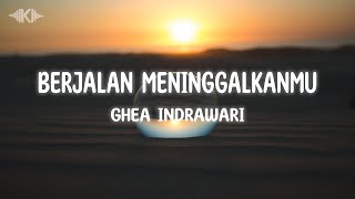 Berjalan Meninggalkanmu - Ghea Indrawari (Lyrics Cover)