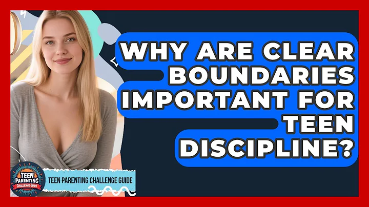 Why Are Clear Boundaries Important For Teen Discipline? - Teen Parenting Challenge Guide