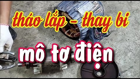 Thay bi mô tơ điện đúng cách | Cách tháo lắp motor | Vlog cuoc song
