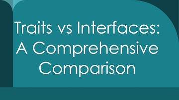 Traits vs Interfaces: A Comprehensive Comparison