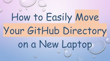 How to Easily Move Your GitHub Directory on a New Laptop