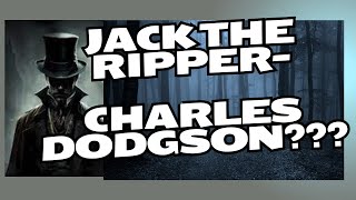 Jack the Ripper- Charles Dodgson????