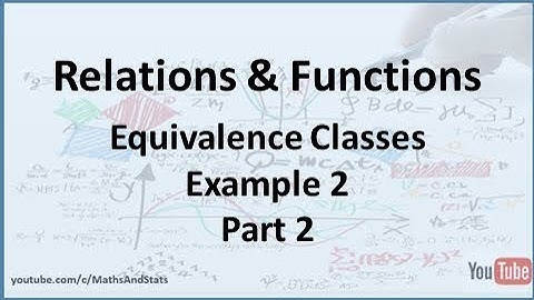 Relations and Functions: Equivalence Classes (Example 2) - Part 2