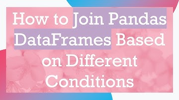 How to Join Pandas DataFrames Based on Different Conditions