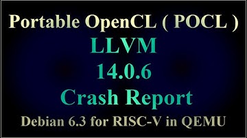 Portable OpenCL ( POCL ) - LLVM 14.0.6 Crash Report - Debian 6.3 for RISC-V in QEMU ( VTR-288 )