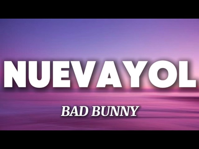 Bad Bunny – NUEVAYoL (Lyrics)