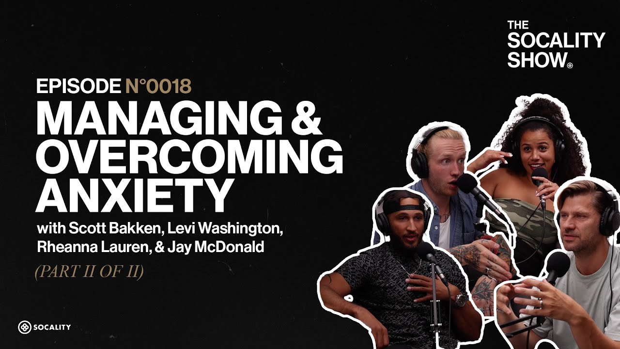 Managing & Overcoming Anxiety (Part II of II) | Episode 0018 - The Socality Show