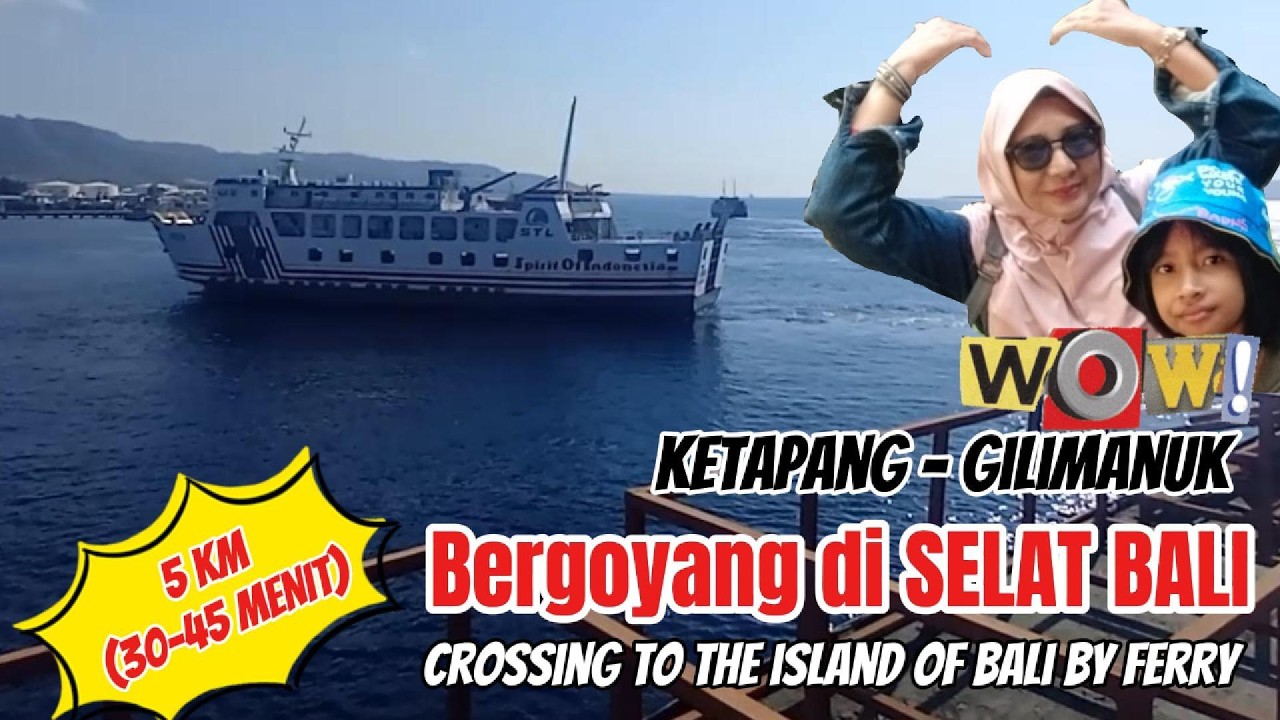 Ketapang  - Gilimanuk, BERGOYANG DI SELAT BALI (Crossing to the Island of Bali by Ferry)