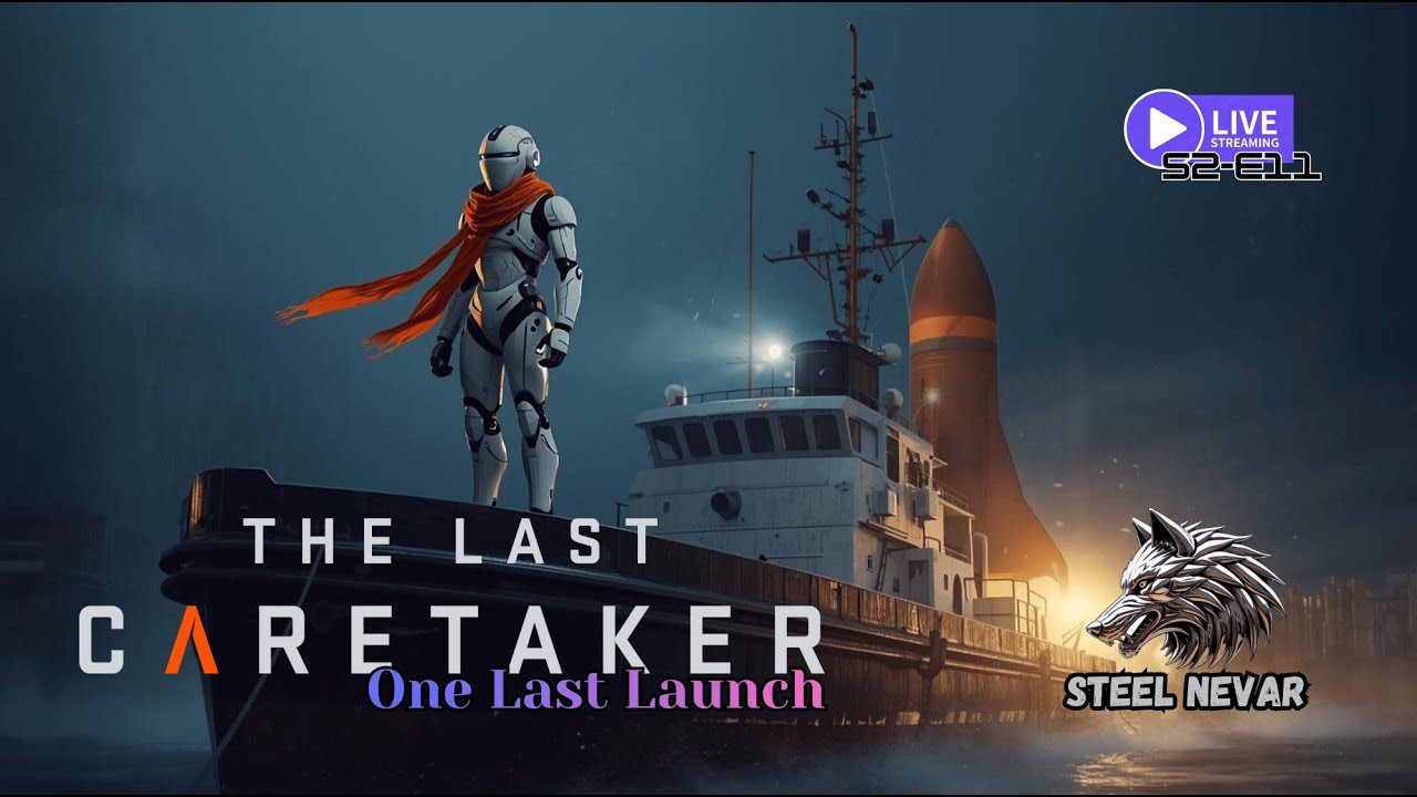 The Last Caretaker:🎮 One Last Launch 🔬- S2E11