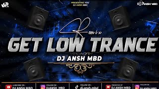Get Low Trance  Remix  Edm Circuit Drop Mix  Dj Ansh Mbd  Itz Shivank 