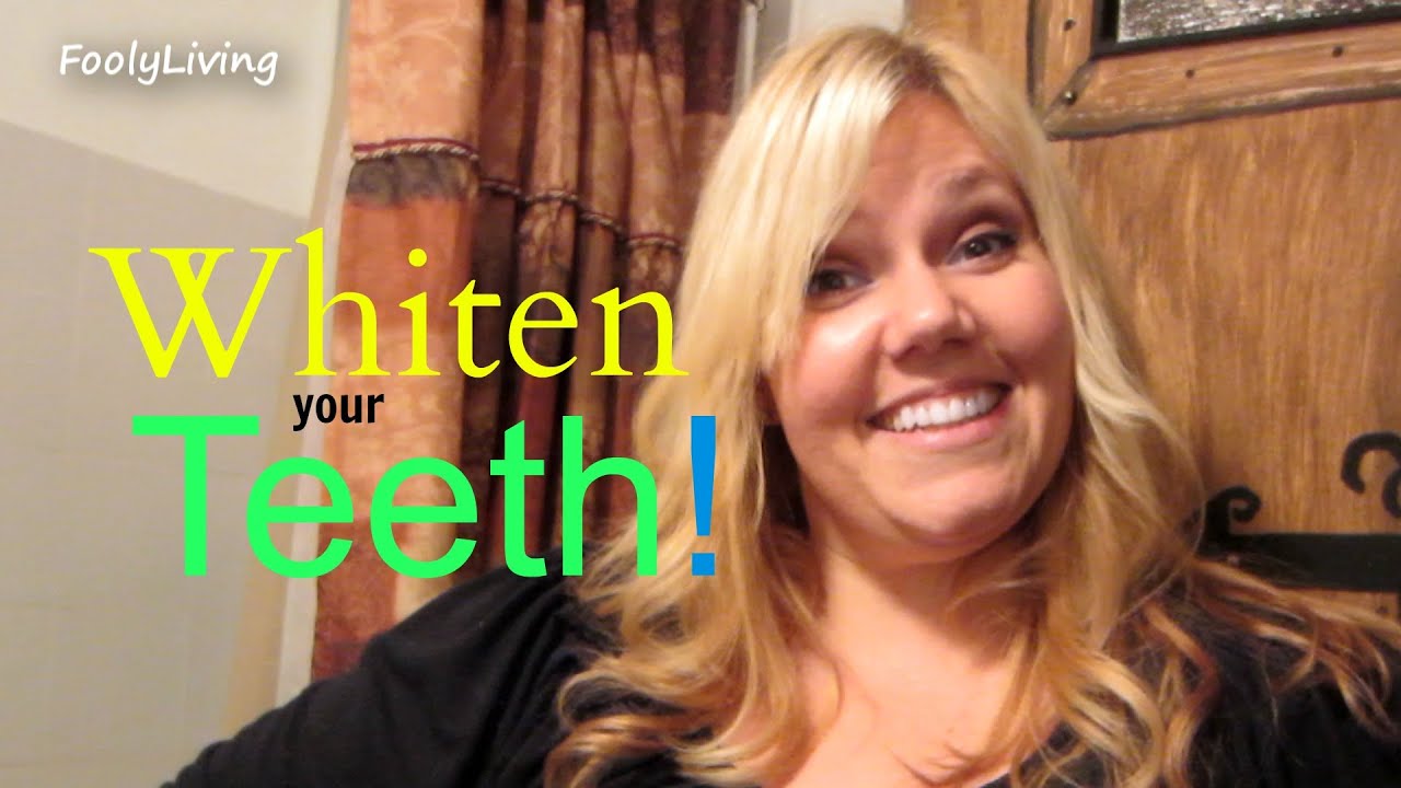HOW TO WHITEN YOUR TEETH - FoolyLiving - YouTube