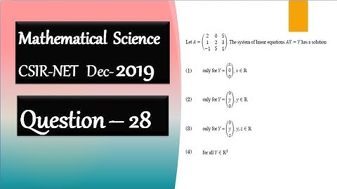 CSIR NET DEC 2019 | Question 28 | System of Equations | Linear Algebra