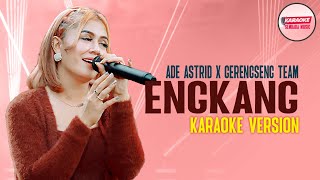 ENGKANG / NENENG - ADE ASTRID X GERENGSENG TEAM [KARAOKE VERSION - NO VOCAL]