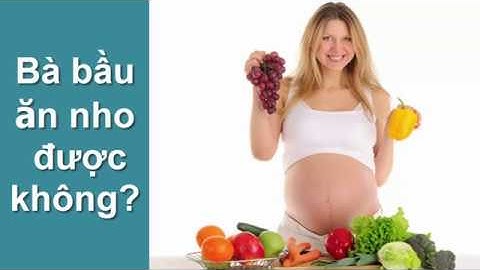 Bà bầu ăn Nho được không? sức khỏe mẹ bầu ✨ bà bầu cần biết ✨