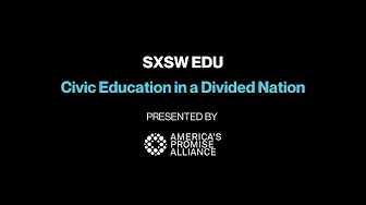 SXSW EDU 'Civics Education in a Divided Nation'