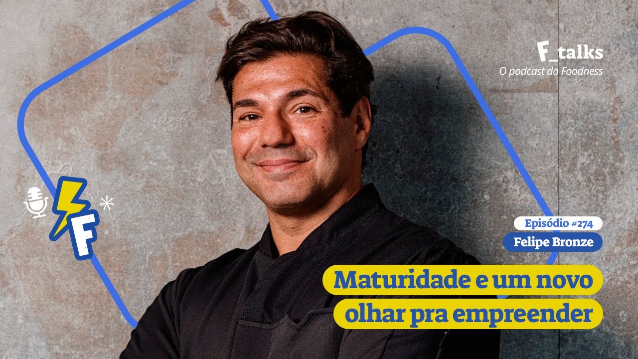 Felipe Bronze - Maturidade e um novo olhar pra empreender 