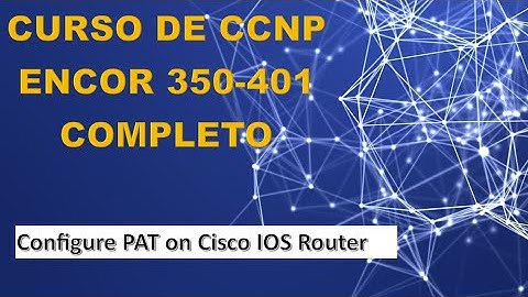 92: CCNP ENCOR Course (350-401): Configure PAT on Cisco IOS Router