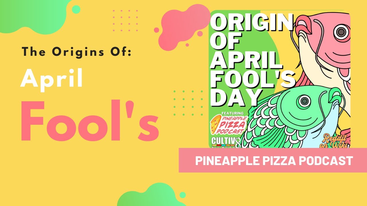 Origin of April Fool's Day Ft. Pineapple Pizza Podcast #AprilFools #Podcast