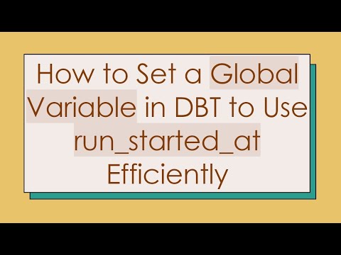 How to Set a Global Variable in DBT to Use run_started_at Efficiently