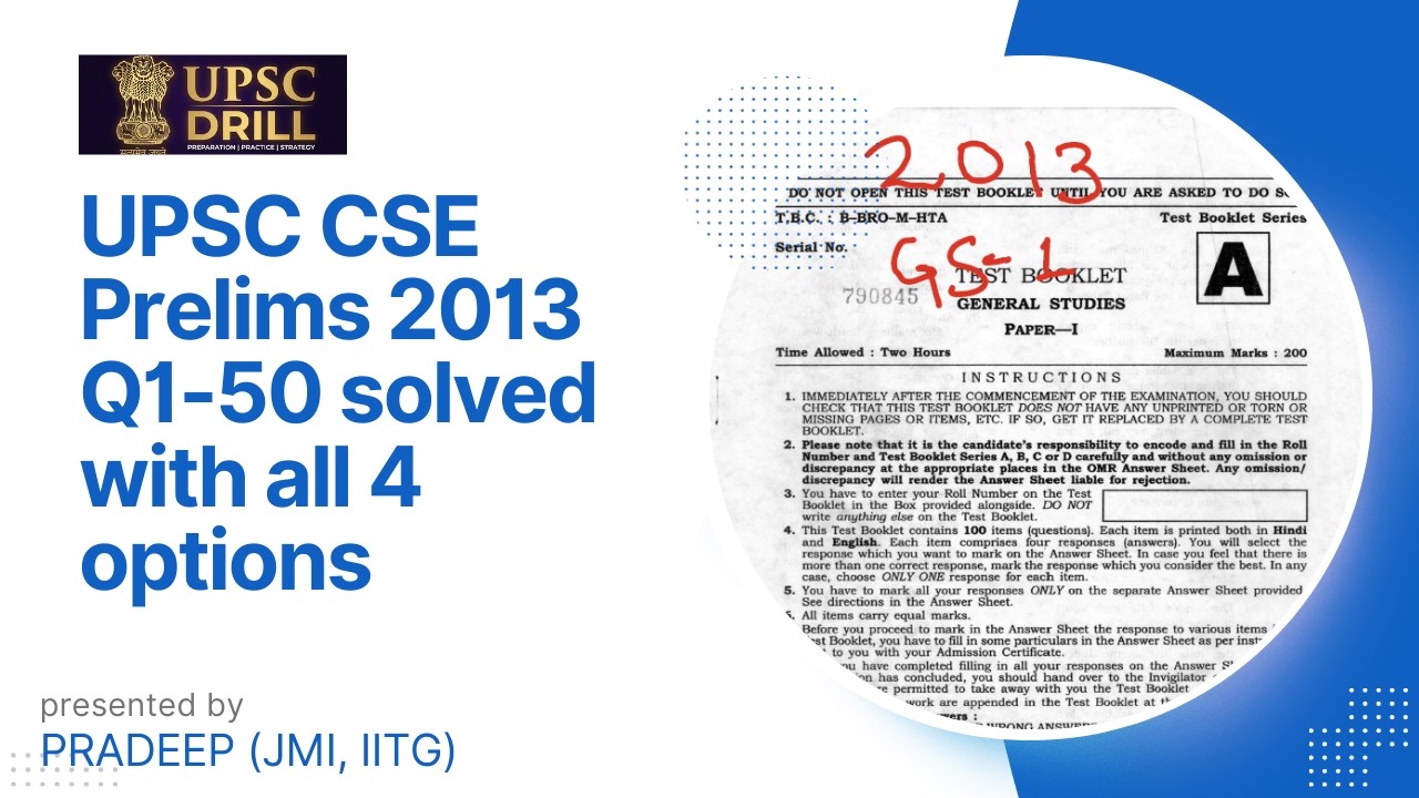 UPSC CSE 2013 GS paper solved (Q1-50), even the wrong options are also explained.
