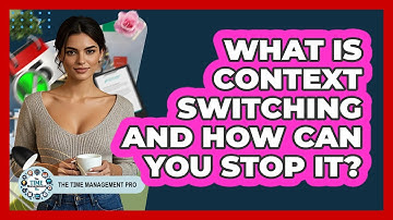 What Is Context Switching And How Can You Stop It? - The Time Management Pro