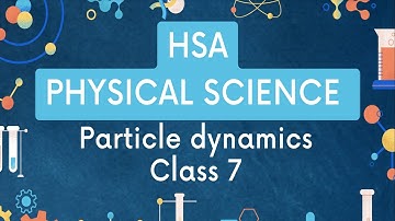 Hsa Physical Science II Particle dynamics II Class 7