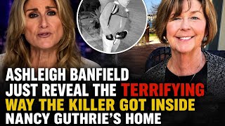 Ashleigh Banfield Just Reveal The TERRIFYING Way The Killer Got Inside Nancy Guthrie’s Home