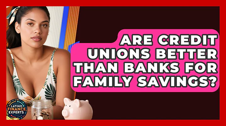 Are Credit Unions Better Than Banks for Family Savings? | Latino Finance Experts News