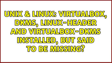 Unix & Linux: Virtualbox, dkms, linux-header and virtualbox-dkms installed, but said to be missing?
