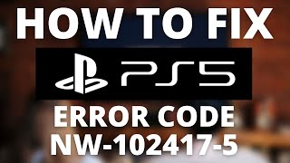 How To Fix PS5 Error Code NW-102417-5