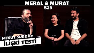 Mesut Süre İle İlişki Testi | Konuklar: Meral & Murat
