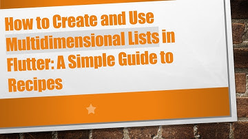 How to Create and Use Multidimensional Lists in Flutter: A Simple Guide to Recipes