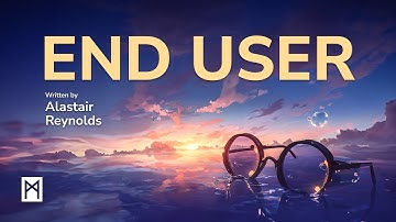 End User, by Alastair Reynolds | Animated Video