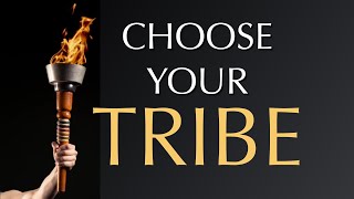 CHOOSE YOUR TRIBE! | Motivation
