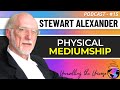 Stewart Alexander on Physical Mediumship, After-Death Communication, Survival, &amp; The Afterlife