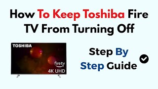 How To Keep Toshiba Fire TV From Turning Off