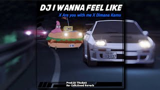 DJ Old I Wanna Feel Like × Are You With Me × Dimana Kamu | slowed \u0026 reverb version