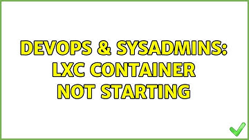 DevOps & SysAdmins: LXC container not starting (3 Solutions!!)
